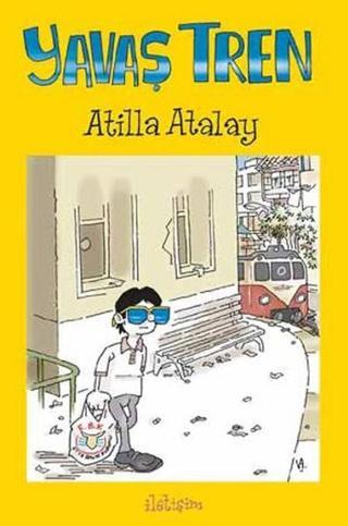 Yavaş Tren - Atilla Atalay - İletişim Yayınları