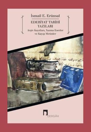 Edebiyat Tarihi Yazıları - İsmail E. Erünsal - Dergah Yayınları