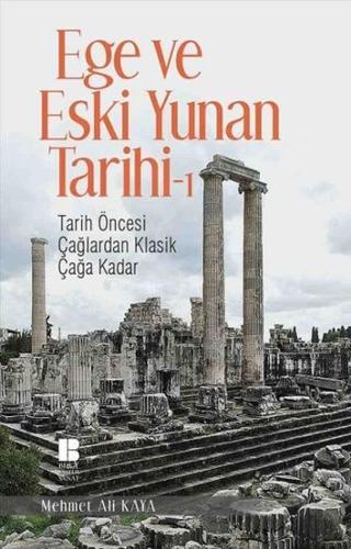 Ege ve Eski Yunan Tarihi 1 - Mehmet Ali Kaya - Bilge Kültür Sanat