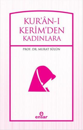 Kur'an'ı Kerim'den Kadınlara - Murat Sülün - Ensar Neşriyat