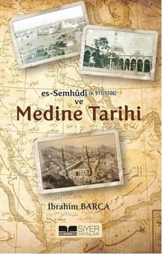 Es-Sumhudi ve Medine Tarihi - İbrahim Barca - Siyer Yayınları