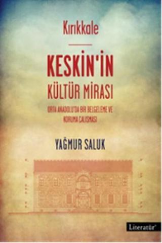 Kırıkkale - Keskin'in Kültür Mirası - Yağmur Saluk - Literatür Yayıncılık