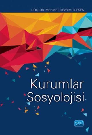 Kurumlar Sosyolojisi - Mehmet Devrim Topses - Nobel Akademik Yayıncılık