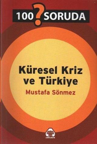 100 Soruda Küresel Kriz ve Türkiye - Mustafa Sönmez - Yeni Alan Yayıncılık