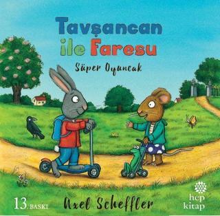 Tavşancan ile Faresu Süper Oyuncak - Axel Scheffler - Hep Kitap