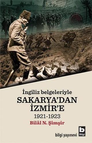 İngiliz Belgeleriyle Sakarya'dan İzmir'e - Bilal N. Şimşir - Bilgi Yayınevi