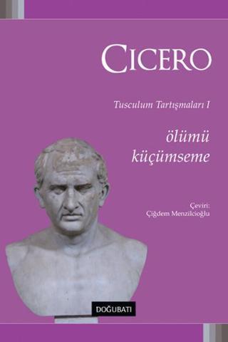Ölümü Küçümseme-Tusculum Tartışmaları 1 - Cicero  - Doğu Batı Yayınları