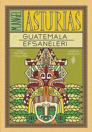 Guatemala Efsaneleri - Miguel Angel Asturias - Yordam Edebiyat