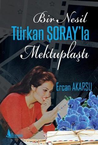 Bir Nesil Türkan Şoray'la Mektuplaştı - Ercan Akarsu - Boramir Yayınları