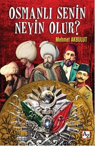 Osmanlı Senin Neyin Olur? - Mehmet Akbulut - Az Kitap