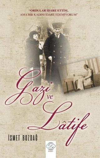 Gazi ve Latife - İsmet Bozdağ - Post Yayın