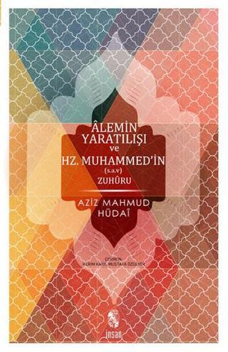 Alemin Yaratılışı ve Hz.Muhammed'in Zuhuru (Hulasatü'l-ahbar) - Aziz Mahmud Hüdayi - İnsan Yayınları