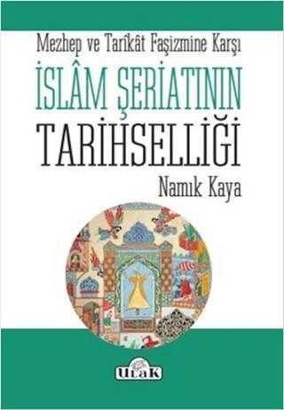 İslam Şeriatının Tarihselliği - Namık Kaya - Ulak Yayıncılık