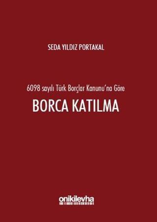 6098 Sayılı Türk Borçlar Hukuku'na Göre Borca Katılma - Seda Yıldız Portakal - On İki Levha Yayıncılık