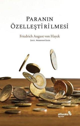 Paranın Özelleştirilmesi - Friedrich August von Hayek - alBaraka Yayınları