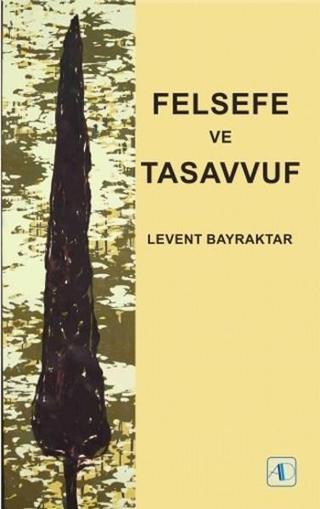 Felsefe ve Tasavvuf - Levent Bayraktar - Aktif Düşünce Yayıncılık