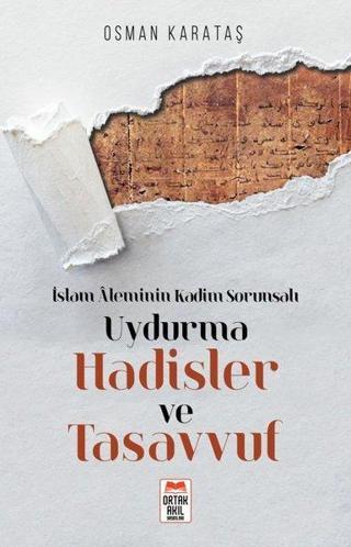 Uydurma Hadisler ve Tasavvuf - İslam Aleminin Kadim Sorunsalı Osman Karataş Ortak Akıl Yayınları