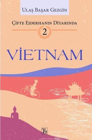 Vietnam: Çifte Ejderhanın Diyarında 2 - Ulaş Başar Gezgin - Töz Yayınları