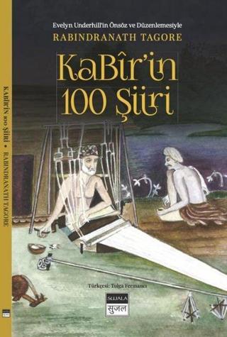 Kabir'in 100 Şiir - Evelyn Underhil'in Önsöz ve Düzenlemesiyle - Rabindaranath Tagore - Sujala