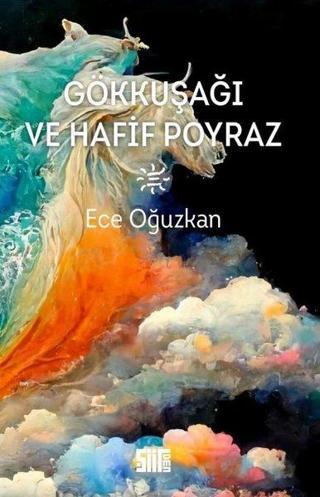 Gökkuşağı ve Hafif Poyraz - Ece Oğuzkan - Şiirden Yayınları