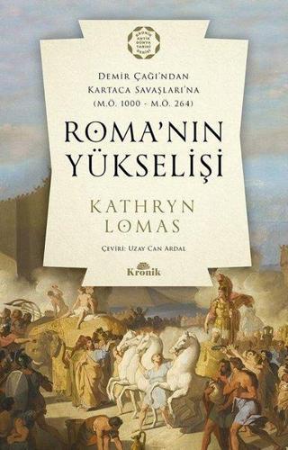 Roma'nın Yükselişi: Demir Çağı'ndan Kartaca Savaşlarına M.Ö. 1000-M.Ö. 264 - Kathryn Lomas - Kronik Kitap