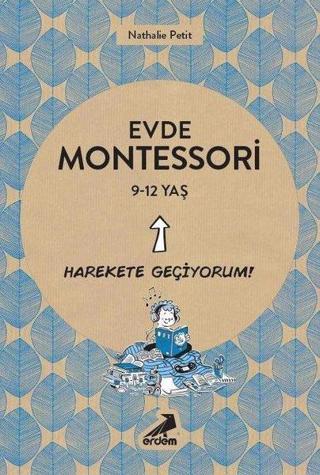 Evde Montessori - Harekete Geçiyorum!  9-12 Yaş - Nathalie Petit - Erdem Yayınları