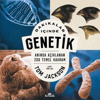 Dakikalar İçinde Genetik - Anında Açıklanan 200 Temel Kavram - Tom Jackson - Kronik Kitap