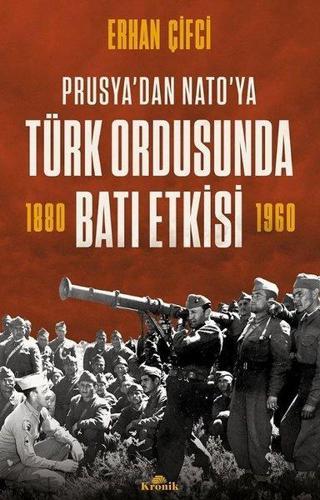 Türk Ordusunda Batı Etkisi - Prusya'dan NATO'ya Erhan Çifci Kronik Kitap