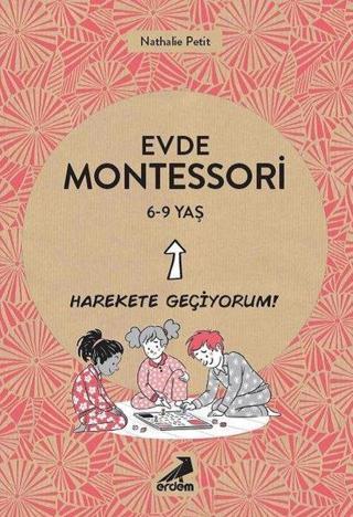 Evde Montessori - Harekete Geçiyorum! 6-9 Yaş - Nathalie Petit - Erdem Yayınları