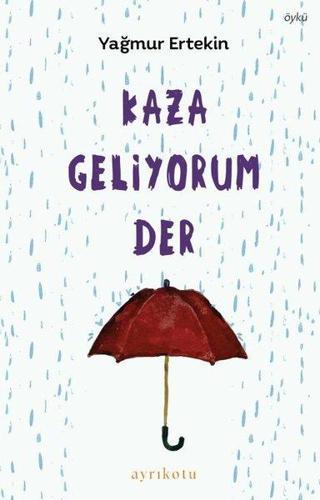 Kaza Geliyorum Der - Yağmur Ertekin - Ayrıkotu Yayınları