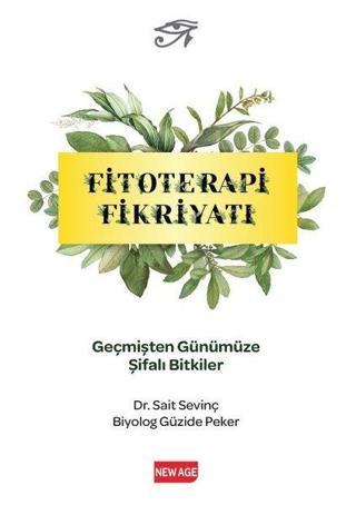 Fitoterapi Fikriyatı - Geçmişten Günümüze Şifali Bitkiler - Sait Sevinç - New Age Yayınları