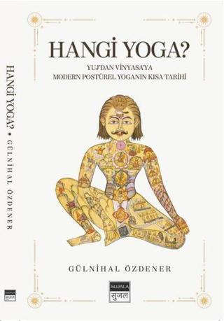 Hangi Yoga? Yuj'dan Vinyasa'ya Modern Postürel Yoganın Kısa Tarihi - Gülnihal Özdener - Sujala