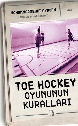 Toe Hockey Oyununun Kuralları - Mohammadmehdi Ayaseh - Metinlerarası Kitap