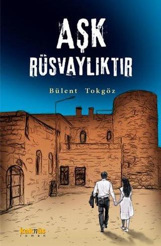 Aşk Rüsvalıktır - Bülent Tokgöz - Kaknüs Yayınları