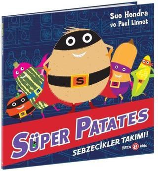 Süper Patates - Sebzecikler Takımı! - Sue Hendra - Beta Kids