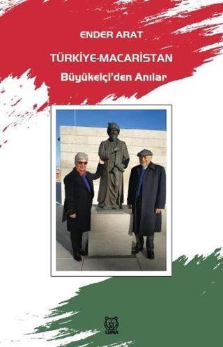 Türkiye - Macaristan Büyükelçi'den Anılar - Ender Arat - Luna Yayınları