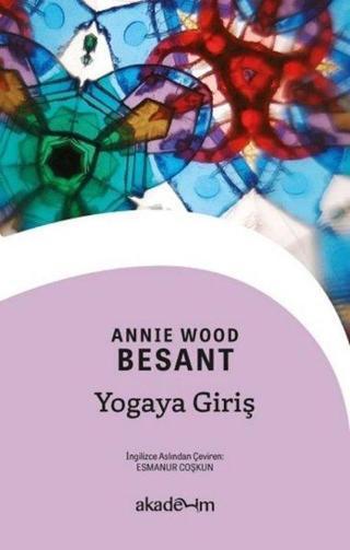 Yogaya Giriş - Annie Wood Besant - Akademim Yayıncılık