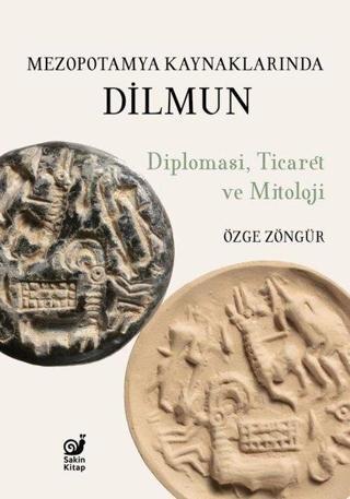 Mezopotamya Kaynaklarında Dilmun: Diplomasi Ticaret ve Mitoloji - Özge Zöngür - Sakin Kitap