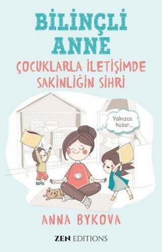Bilinçli Anne - Çocuklarla İletişimde Sakinliğin Sırrı - Anna Bykova - Zen Edition