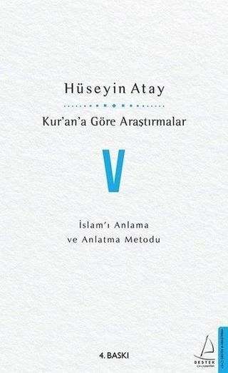 Kur'an'a Göre Araştırmalar 5 - İslam'ı Anlama ve Anlatma Metodu - Hüseyin Atay - Destek Yayınları