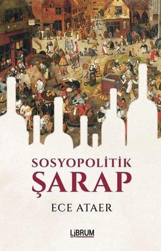 Sosyopolitik Şarap - Ece Ataer - Librum Kitap