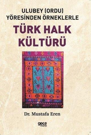 Türk Halk Kültürü-Ulubey Yöresinden Örneklerle - Mustafa Eren - Gece Kitaplığı