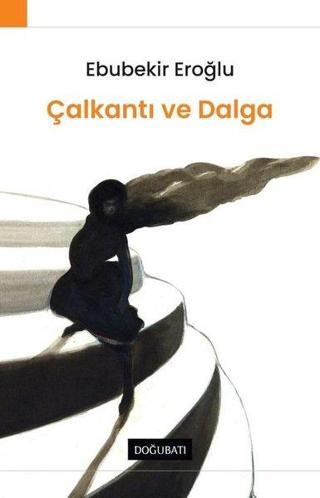 Çalkantı ve Dalga - Ebubekir Eroğlu - Doğu Batı Yayınları