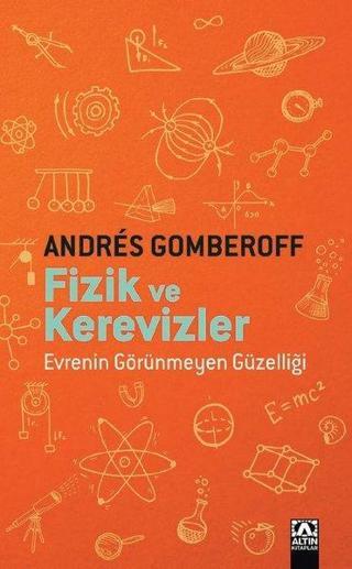 Fizik ve Kerevizler - Evrenin Görünmeyen Güzelliği - Andres Gomberoff - Altın Kitaplar