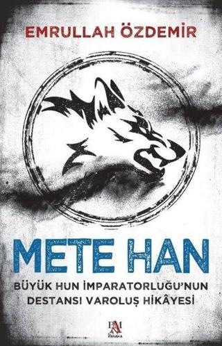 Mete Han: Büyük Hun İmparatorluğu'nun Destansı Varoluş Hikayesi - Emrullah Özdemir - Panama Yayıncılık