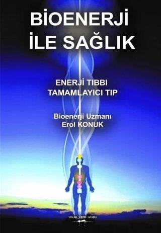 Bioenerji ile Sağlık: Enerji Tıbbı - Tamamlayıcı Tıp Erol Konuk Sokak Kitapları Yayınları