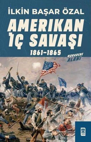Amerikan İç Savaşı 1861-1865 - İlkin Başar Özal - Timaş Yayınları