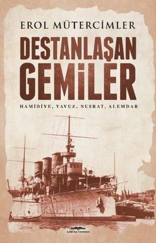 Destanlaşan Gemiler: Destanlaşan Gemiler - Erol Mütercimler - Kastaş Yayınları