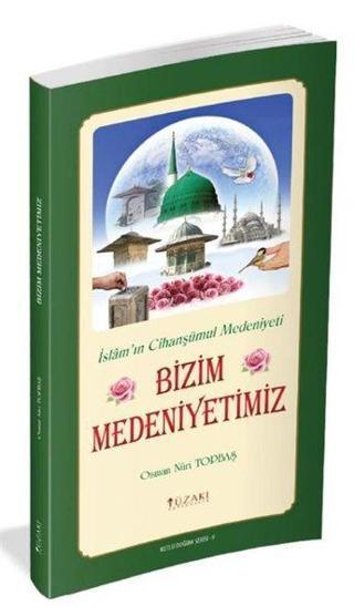Bizim Medeniyetimiz - Renkli Baskı - Osman Nuri Topbaş - Yüzakı Yayıncılık