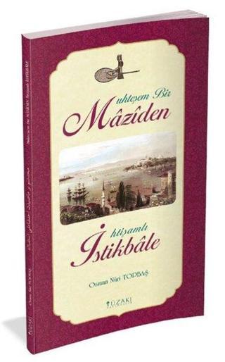 Muhteşem Bir Maziden İhtişamlı İstikbale - Osman Nuri Topbaş - Yüzakı Yayıncılık